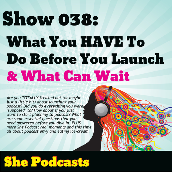 038 What You HAVE To Do Before You Launch – And What Can Wait