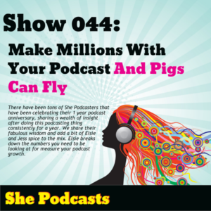 044 Make Millions With Your Podcast And Pigs Can Fly
