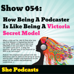 054 How Being A Podcaster Is Like Being A Victoria Secret Model