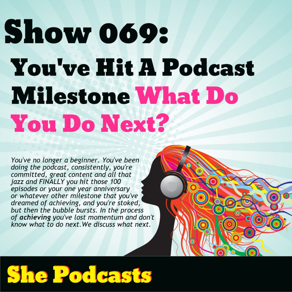 069 You’ve Hit A Podcast Milestone, What Do You Do Next?