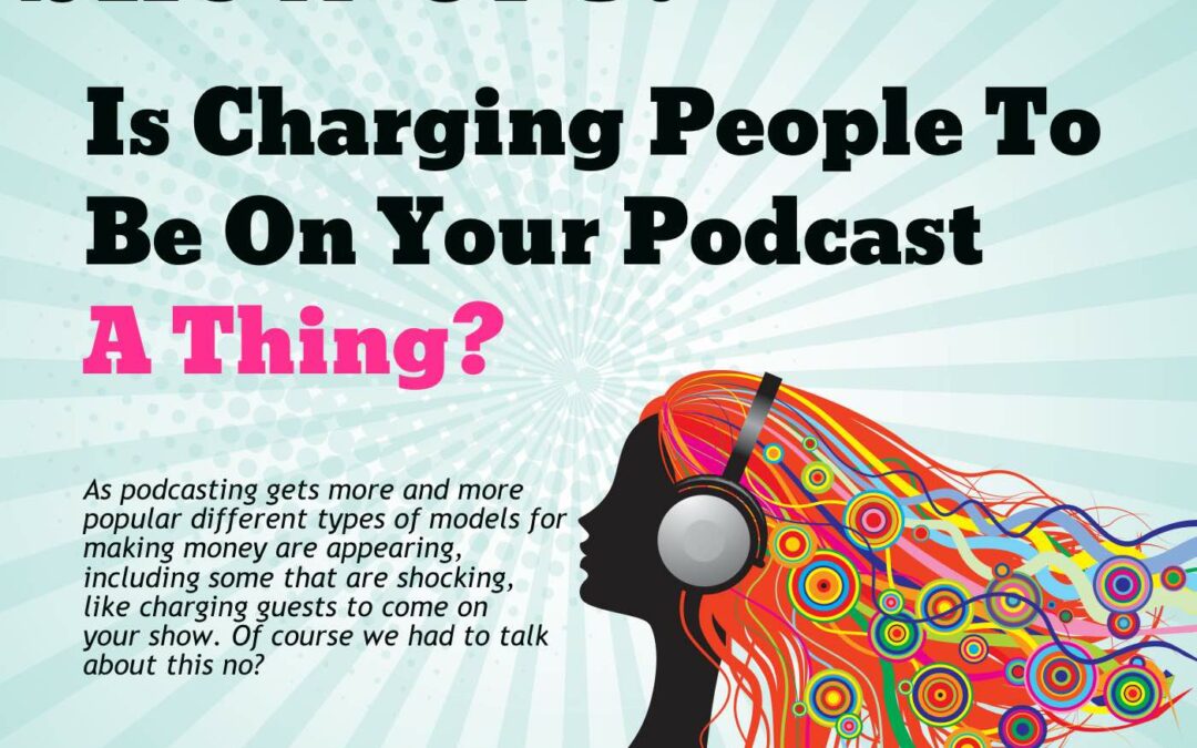 Is charging people to be on your podcast a thing?