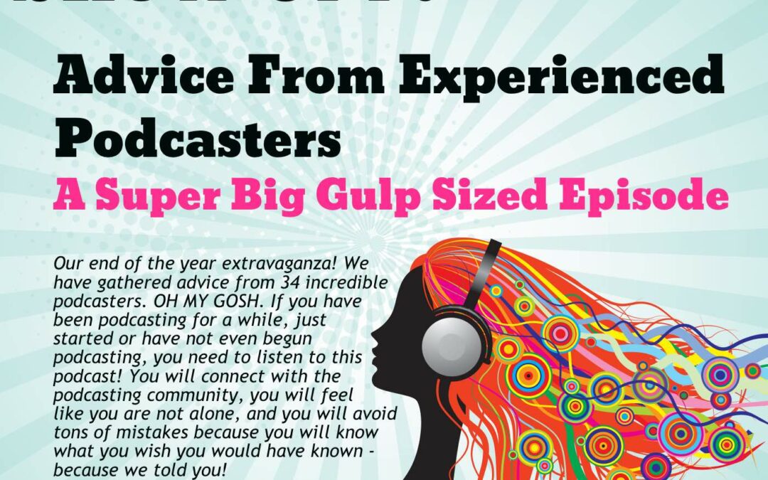 079 Advice From Experienced Podcasters, A Super Big Gulp Sized Episode