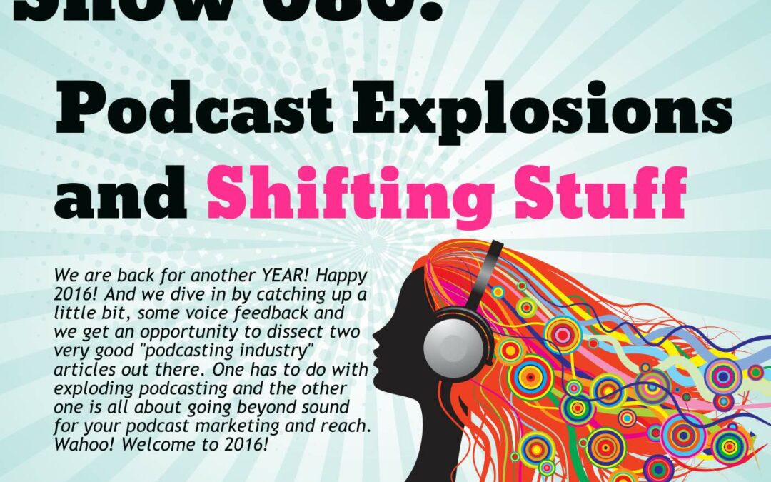 080 Podcast Explosions And Stuff Shifting