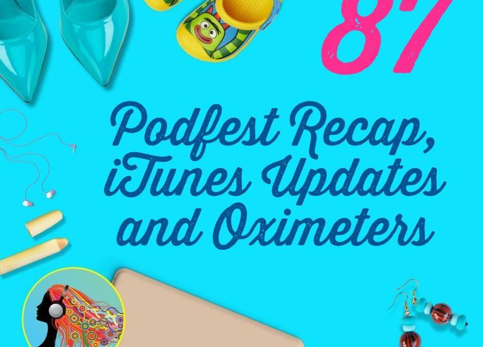 087 Podfest Recap, iTunes Updates and Oximeters