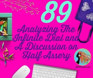 089 Analyzing The Infinite Dial and A Discussion on Half Assery