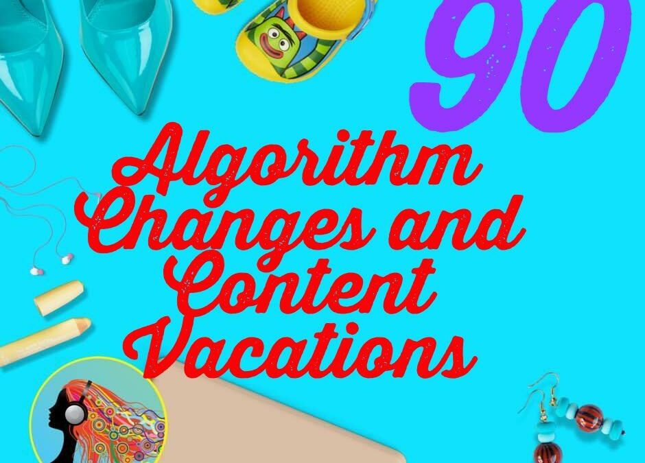 090 Algorithm Changes And Content Vacations