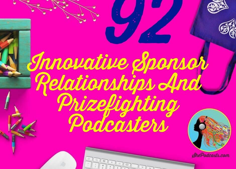 092 Innovative Sponsor Relationships And Prizefighting Podcasters