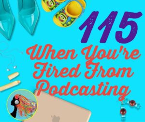 115 When You8217re Fired From Podcasting