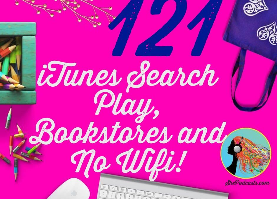 121 iTunes Search Play, Bookstores and No Wifi!