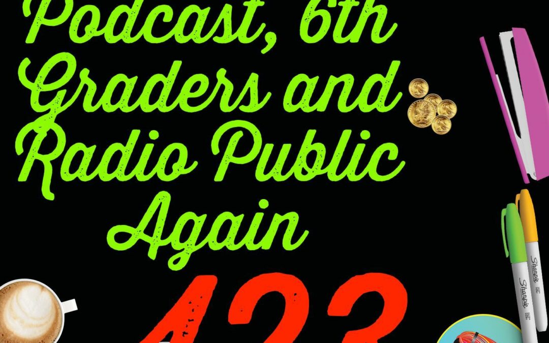 123 The Tinder Podcast, 6th Graders and Radio Public Again