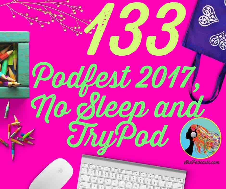 133 Podfest 2017, No Sleep and TryPod