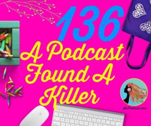136 A Podcast Found A Killer