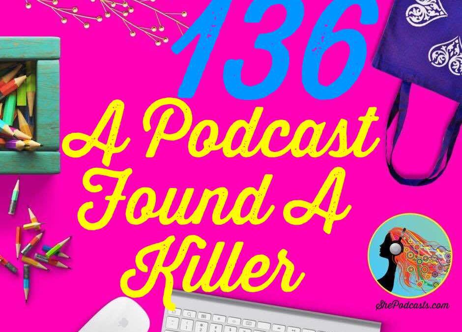 136 A Podcast Found A Killer