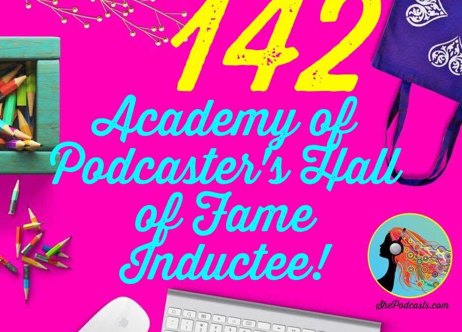 142 Podcast Hall of Fame Inductee!