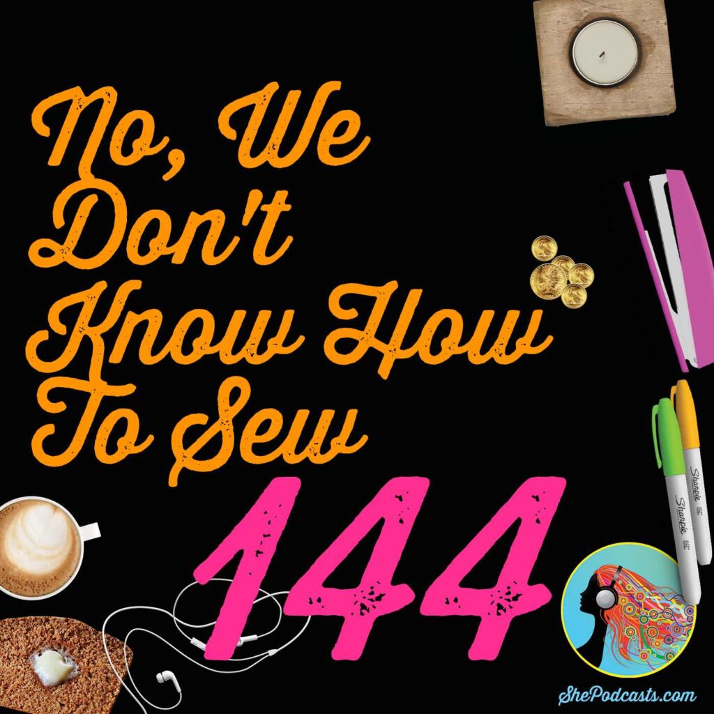 144 No, We Don’t Know How To Sew