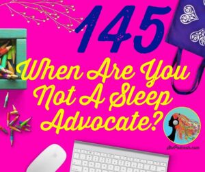 145 When Are You NOT A Sleep Advocate