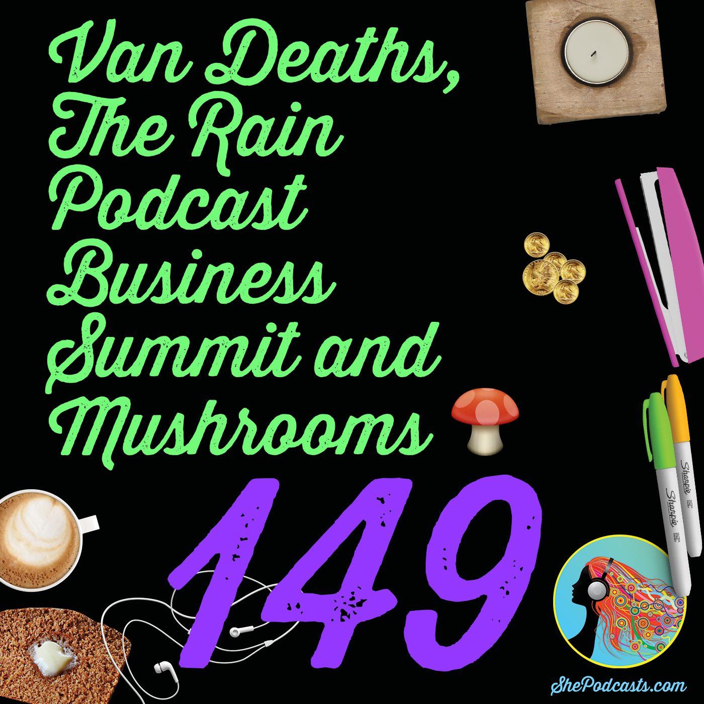 149 Van Deaths, The RAIN Podcast Business Summit and Mushrooms