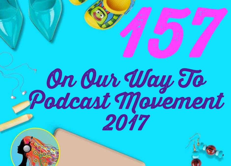 157 On Our Way To Podcast Movement 2017