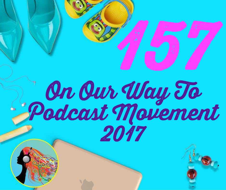 157 On Our Way To Podcast Movement 2017