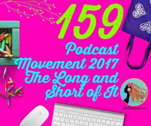 159 Podcast Movement 2017 The Long and Short of It