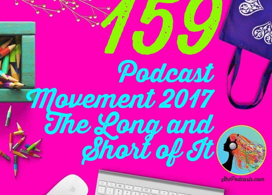 159 Podcast Movement 2017 The Long and Short of It