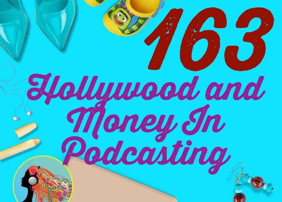 163 Hollywood and Money In Podcasting