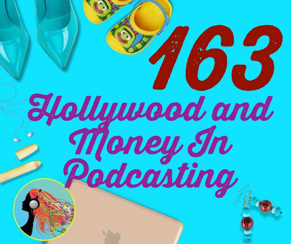 163 Hollywood and Money In Podcasting