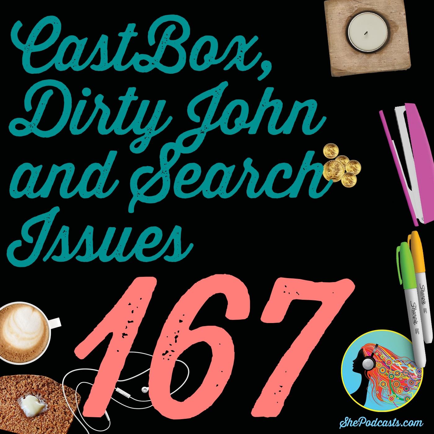 167 CastBox, Dirty John and Search Issues