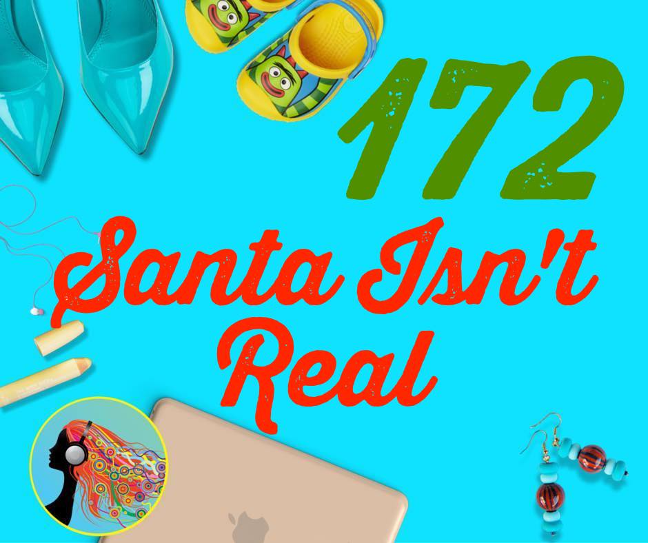 172 Santa Isn’t Real