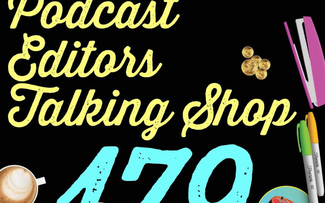 179 Podcast Editors Talking Shop