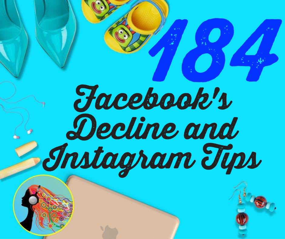 184 Facebook’s Decline and Instagram Tips