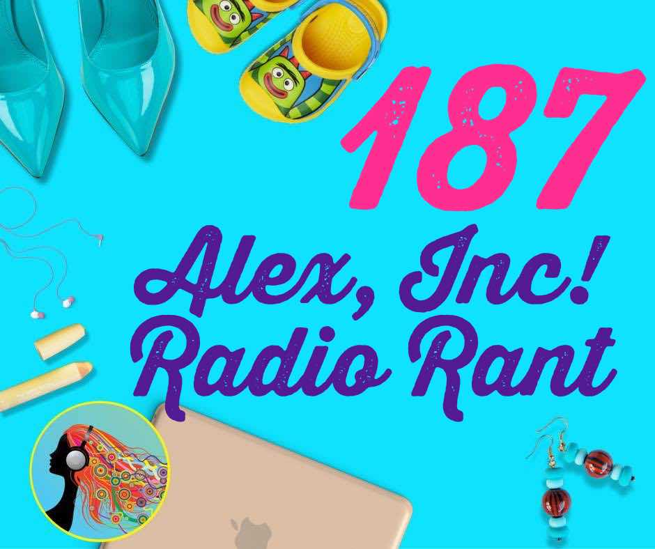 187 Alex Inc Radio Rant