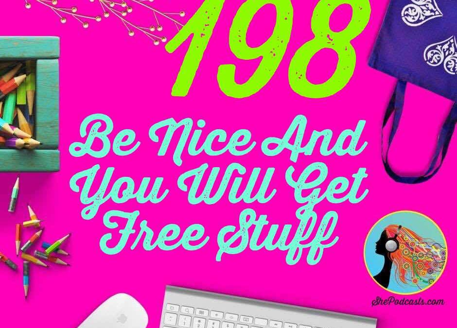 198 Be Nice And You Will Get Free Stuff