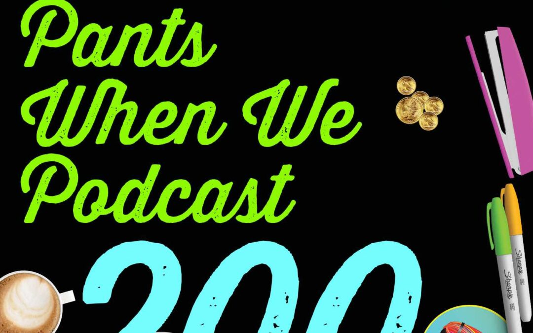 200 We Wear Pants When We Podcast