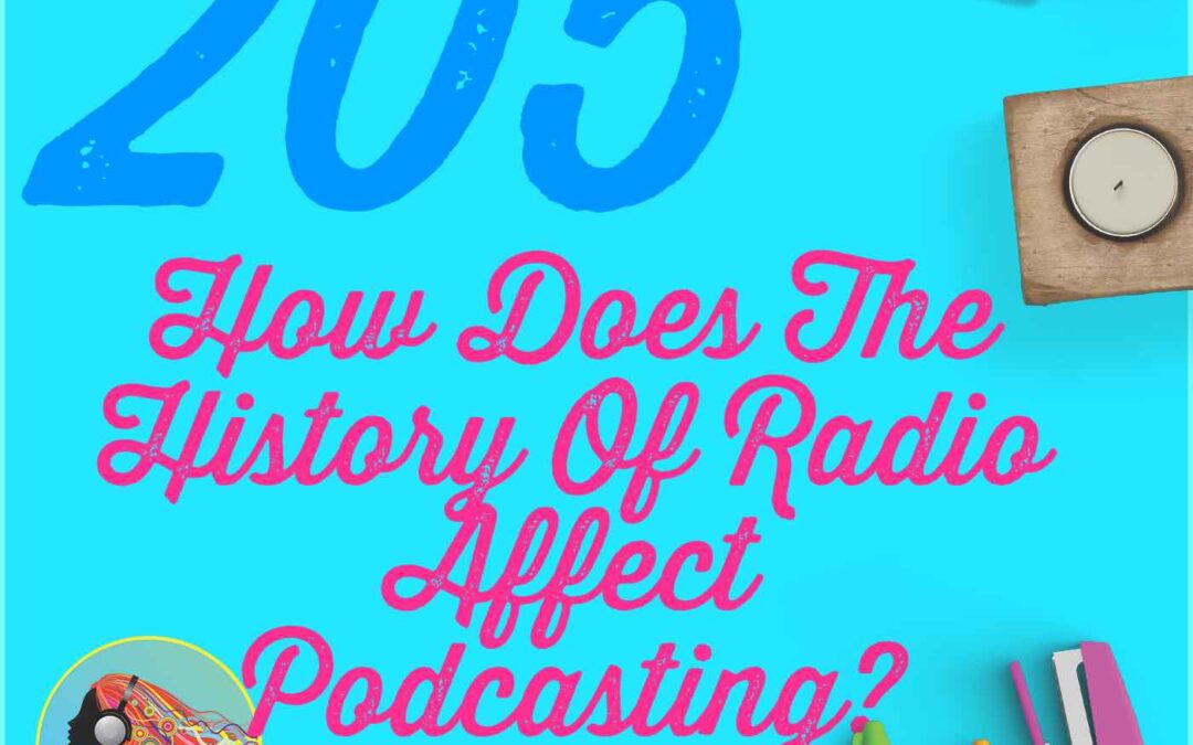 205 How Does The History Affect Podcasting?