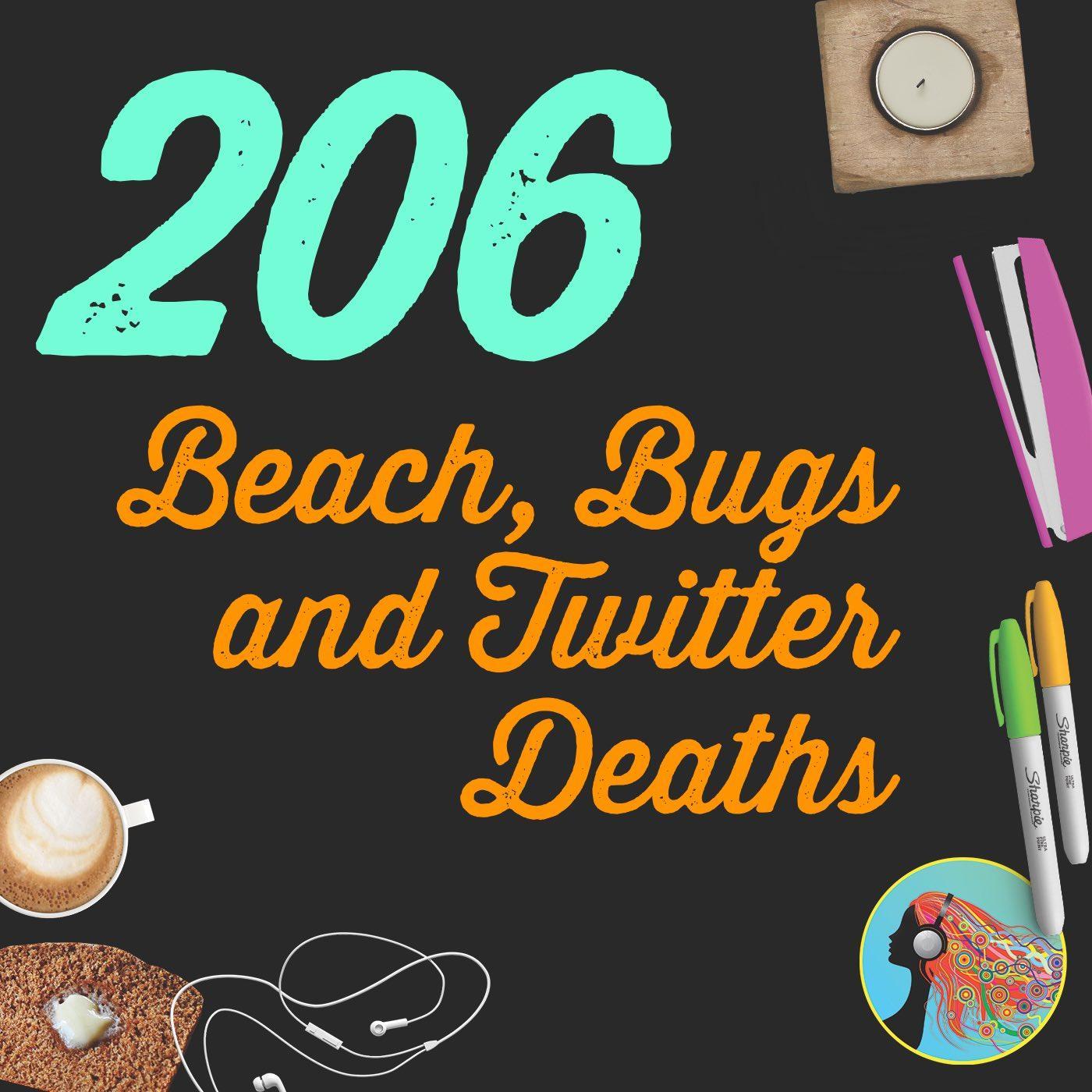 206 Beach, Bugs and Twitter Deaths
