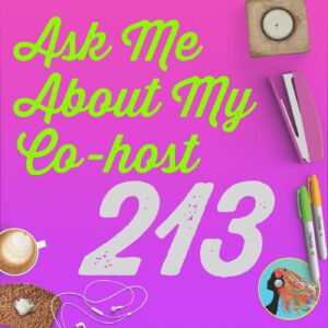 213 Ask Me About My Co host