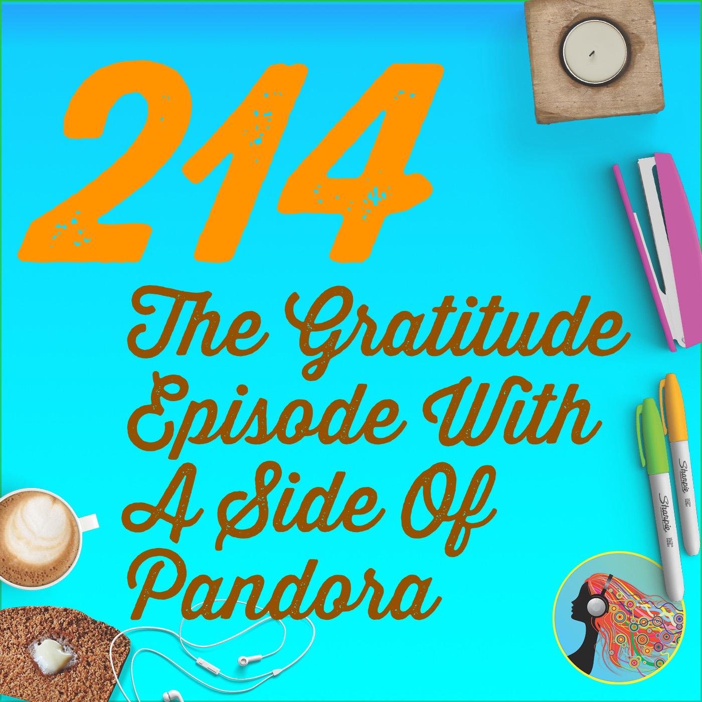 214 The Gratitude Episode With A Side Of Pandora