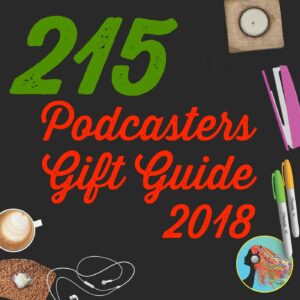215 Podcasters Gift Guide 2018