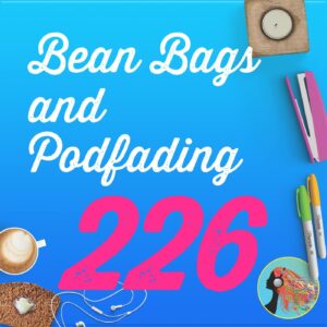 226 Bean Bags and Podfading
