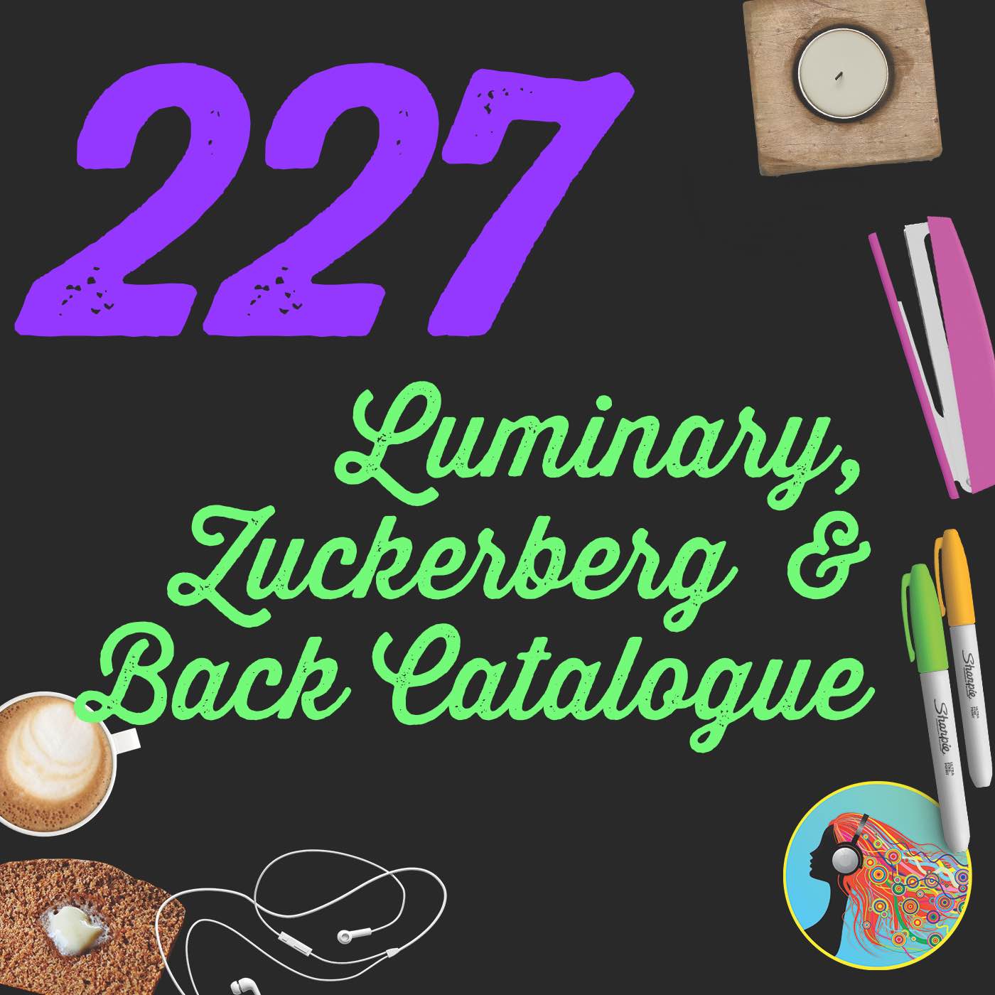 227 Luminary, Zuckerberg and Back Catalogue