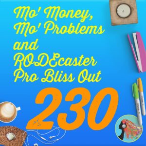 230 Mo8217 Money Mo8217 Problems and RODEcaster Pro Bliss Out