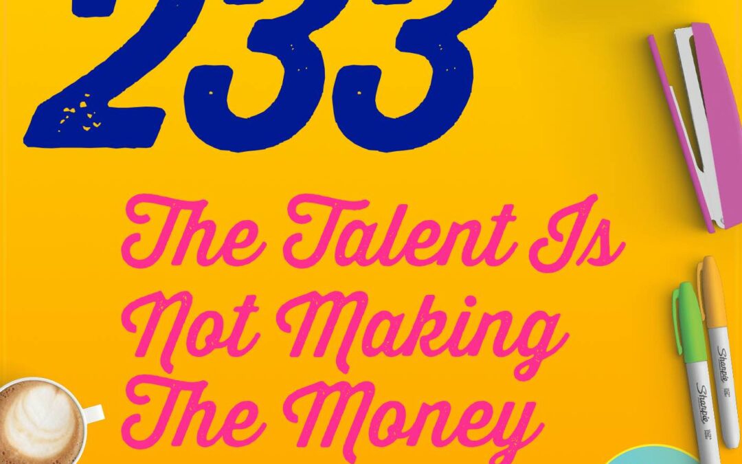 233 The Talent Is Not Making The Money