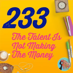 233 The Talent Is Not Making The Money