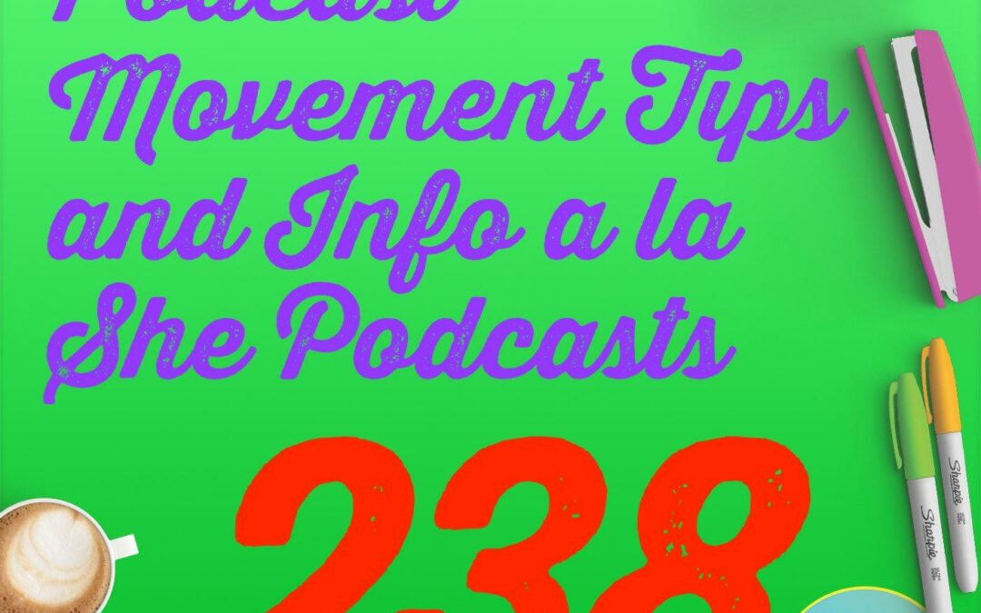 238 Podcast Movement Tips and Info a la She Podcasts