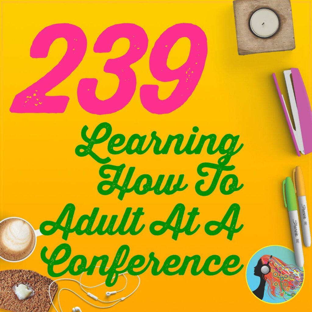 239 Learning How To Adult At A Conference: Podcast Movement 2019