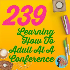 239 Learning How To Adult At A Conference Podcast Movement 2019