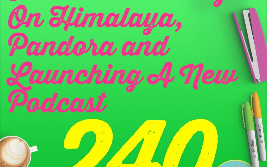240 Inside Podcasting On Himalaya, Pandora and Launching A New Podcast