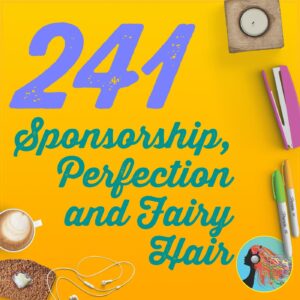 241 Sponsorship Perfection and Fairy Hair