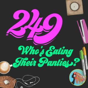 249 Who8217s Eating Their Panties